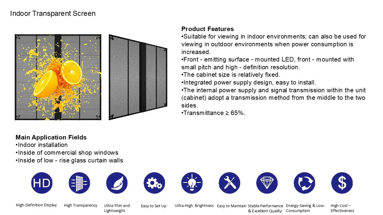 Indoor Transparent Screen Features Indoor transparent screen with front-emitting LED, small pitch high-definition resolution, integrated power supply, ≥65% transmittance, suitable for indoor shop windows and low-rise glass curtain walls.